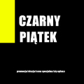 Nie taki piątek czarny i nie taki krótki by trwał tylko do cyber poniedziałku
