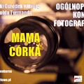 Ogólnopolski Konkurs Fotograficzny – „MAMA CÓRKA”